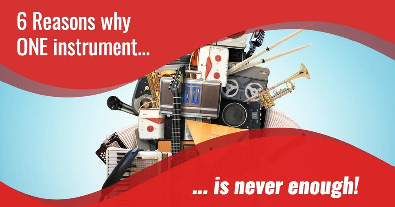 6 Reasons Why One Instrument Is Never Enough | Guest Post